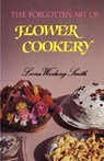 The Forgotten Art of Flower Cookery - Leona Woodring Smith - 9781565545267