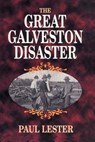 The Great Galveston Disaster - Paul Lester - 9781565547841