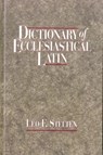 Dictionary of Ecclesiastical Latin - Leo F. Stelten - 9781565631311