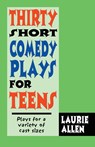 Thirty Short Comedy Plays for Teens - Laurie Allen - 9781566081436