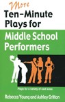 More Ten-Minute Plays for Middle School Performers - Rebecca Young ; Ashley Gritton - 9781566081757