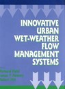 Innovative Urban Wet-Weather Flow Management Systems - RICHARD FIELD ; JAMES P. (UNIVERSITY OF COLORADO,  Boulder, USA) Heaney ; Robert (University of Alabama, Tuscaloosa, Alabama, USA) Pitt - 9781566769143