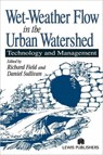 Wet-Weather Flow in the Urban Watershed - RICHARD FIELD ; DANIEL (U.S. EPA,  Edison, New Jersey, USA) Sullivan - 9781566769167