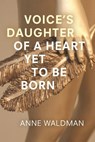 Voice's Daughter of a Heart Yet to Be Born - Anne Waldman - 9781566894388