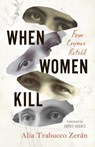 WHEN WOMEN KILL - Alia Trabucco Zerán - 9781566896337