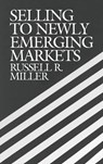Selling to Newly Emerging Markets - Russell Miller - 9781567200447
