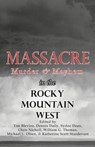 Massacre, Murder, and Mayhem in the Rocky Mountain West - Tim Blevins ; Dennis Daily ; Sydne Dean ; Chris Nicholl ; William G. Thomas ; Michael L. Olsen ; Katherine Scott Sturdevant - 9781567353167