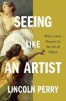 Seeing Like an Artist - Lincoln Perry - 9781567926996
