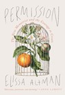 Permission: The New Memoirist and the Courage to Create - Elissa Altman - 9781567927634