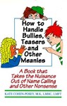 How to Handle Bullies, Teasers and Other Meanies: A Book That Takes the Nuisance Out of Name Calling and Other Nonsense - M. S. Lmhc Lmft Kate Cohen Posey - 9781568250298