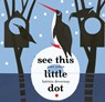 See This Little Dot - Jane Yolen - 9781568463827