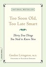 Too Soon Old, Too Late Smart: Thirty True Things You Need to Know Now - Gordon Livingston - 9781569243732