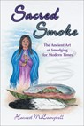Sacred Smoke: The Ancient Art of Smudging for Modern Times - Harvest McCampbell - 9781570671173