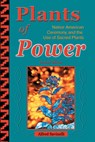 Plants of Power: Native American Ceremony and the Use of Sacred Plants - Alfred Savinelli - 9781570671302