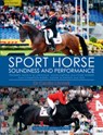 Sport Horse Soundness and Performance: Training Advice for Dressage, Showjumping and Event Horses from Champion Riders, Equine Scientists and Vets - Cecilia Lonnell - 9781570768378