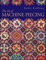 The Art Of Machine Piecing - Sally Collins - 9781571208750
