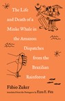 The Life and Death of a Minke Whale in the Amazon - Fbio Zuker - 9781571311818