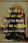 You Can Be the Last Leaf - Maya Abu Al-Hayyat - 9781571317513