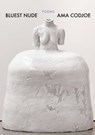 Bluest Nude - Ama Codjoe - 9781571317551