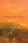 Bright Dead Things - Ada Limón - 9781571319258