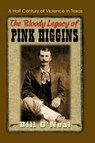 The Bloody Legacy of Pink Higgins - Bill O'Neal - 9781571683045