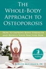 The Whole-Body Approach to Osteoporosis: How to Improve Bone Strength and Reduce Your Fracture Risk - R. McCormick - 9781572245952