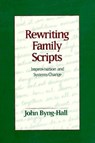 Rewriting Family Scripts - John Byng-Hall - 9781572300668
