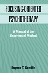 Focusing-Oriented Psychotherapy - Eugene T. (University of Chicago Gendlin - 9781572303768