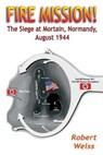 Fire Mission!: The Siege at Mortain, Normandy, August 1944 - WEISS,  Robert - 9781572493131