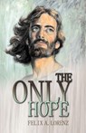 The Only Hope - Felix A Lorenz - 9781572582590