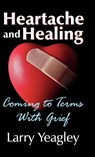 Heartache and Healing - Larry Yeagley - 9781572587595