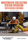 Wastewater Collection System Operator Certification Studybook - Water Federation - 9781572784772