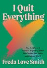 I Quit Everything - Freda Love Smith - 9781572843271