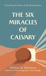 The Six Miracles of Calvary: Unveiling the Story of the Resurrection - Dan Schaeffer - 9781572930728