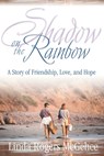 Shadow on the Rainbow: A Story of Friendship, Love, and Hope - Linda Rogers McGehee - 9781573123815
