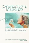Preacher Breath: Sermons & Essays by Kyndall Rae Rothaus - Kyndall Rae Rothaus - 9781573127349