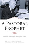 A Pastoral Prophet: Sermons and Prayers of Wayne E. Oates - William Powell Tuck - 9781573129558