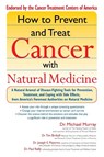 How to Prevent and Treat Cancer with Natural Medicine - Michael T. Murray ; Tim Birdsall ; Joseph E. Pizzorno ; Paul Reilly - 9781573223430