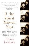 If the Spirit Moves You: Life and Love After Death - Justine Picardie - 9781573229920