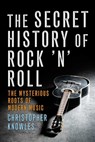 The Secret History of Rock 'n' Roll - Christopher Knowles - 9781573444057