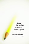 How to Write - ADENEY,  Miriam - 9781573830287