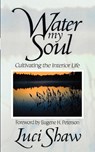 Water My Soul - Luci Shaw ; Eugene H. Peterson - 9781573832427