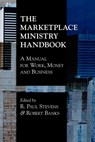 The Marketplace Ministry Handbook - R. Stevens ; Robert Banks - 9781573832946