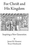For Christ and His Kingdom - James M. Houston ; Bruce Hindmarsh - 9781573834551