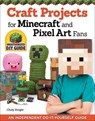 Craft Projects for Minecraft and Pixel Art Fans - Choly Knight - 9781574219661