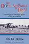 The Royal Air Force in Texas - Tom Killebrew - 9781574412727