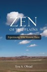 Zen of the Plains - Tyra A. Olstad - 9781574415520