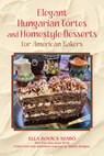 Elegant Hungarian Tortes and Homestyle Desserts for American Bakers Volume 6 - Ella Kovacs Szabo - 9781574419146