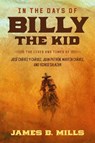 In the Days of Billy the Kid: The Lives and Times of José Chávez Y Chávez, Juan Patrón, Martín Chávez, and Yginio Salazar - James B. Mills - 9781574419627
