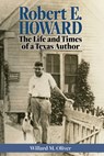 Robert E. Howard: The Life and Times of a Texas Author - Willard M. Oliver - 9781574419634